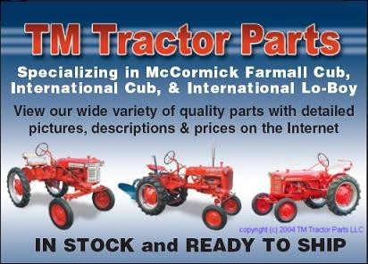 TM Tractor Parts 
specializing in McCormick Farmall Cub, 
International Cub, & International Lo-Boy